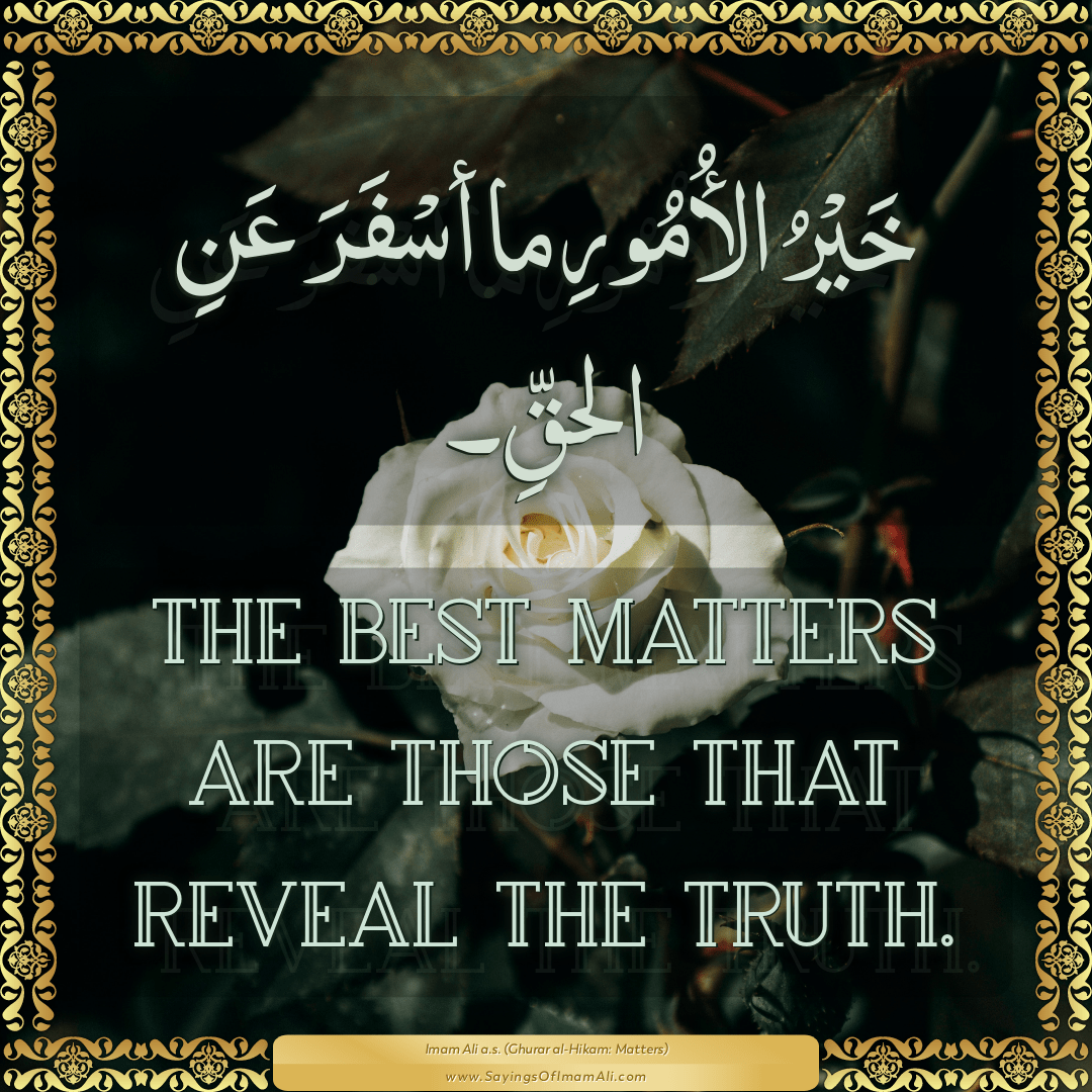 The best matters are those that reveal the truth.